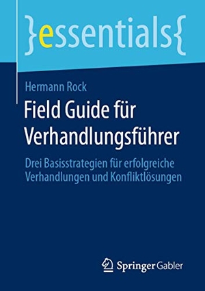 Rock, Hermann. Field Guide für Verhandlungsführer - Drei Basisstrategien für erfolgreiche Verhandlungen und Konfliktlösungen. Springer Fachmedien Wiesbaden, 2020.