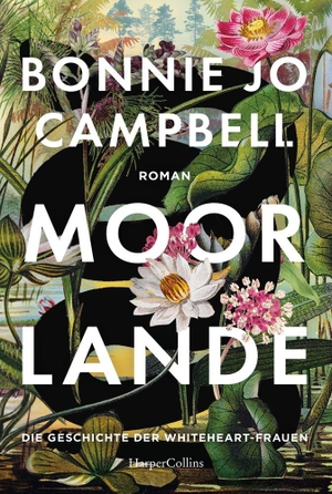 Campbell, Bonnie Jo. Moorlande - Die Geschichte der Whiteheart-Frauen | Roman | Weibliche Widerstandskraft | Für Fans von 'Die Unbändigen' und 'Gesang der Flusskrebse' | Eindrucksvolle Naturbeschreibungen. HarperCollins Taschenbuch, 2026.