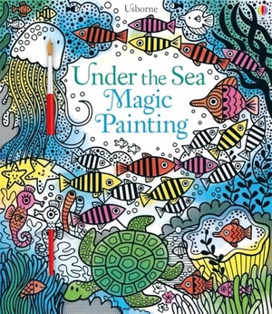 Watt, Fiona. Under the Sea Magic Painting. Usborne Publishing Ltd, 2017.