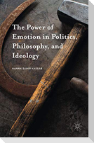The Power of Emotion in Politics, Philosophy, and Ideology