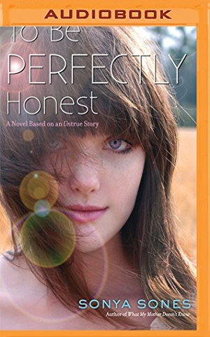 Sones, Sonya. To Be Perfectly Honest - A Novel Based on an Untrue Story. Brilliance Audio, 2016.