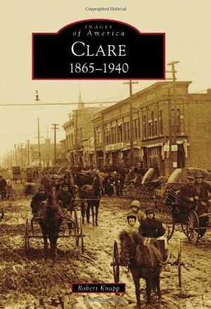 Knapp, Robert. Clare - 1865-1940. Arcadia Publishing (SC), 2012.