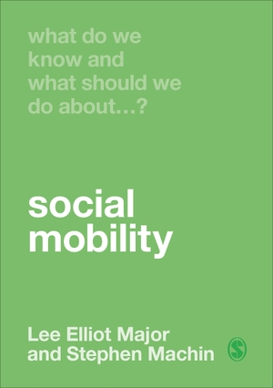 Major, Lee Elliot / Stephen Machin. What Do We Know and What Should We Do About Social Mobility?. Sage Publications Ltd, 2020.