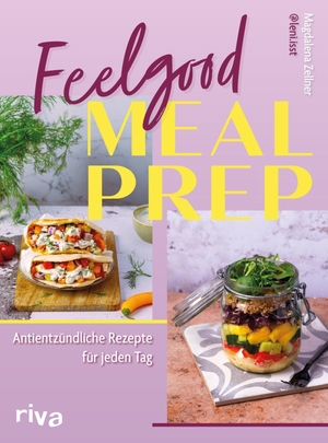 Zellner, Magdalena. Feelgood Meal Prep - Antientzündliche Rezepte für jeden Tag | Kochbuch von leni.isst. Entzündungshemmende vegetarische und vegane Gerichte und Wochenpläne. riva Verlag, 2026.