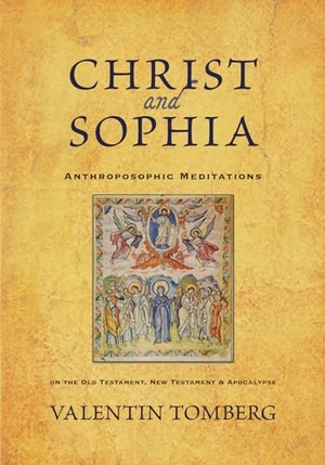 Tomberg, Valentin. Christ and Sophia - Anthroposophic Meditations on the Old Testament, New Testament and Apocalypse. Anthroposophic Press Inc, 2011.