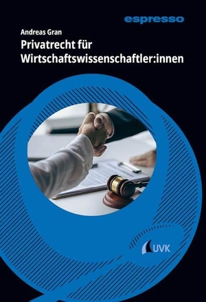 Gran, Andreas. Privatrecht für Wirtschaftswissenschaftler:innen - Kurzlehrbuch mit eLearning-Kurs. Uvk Verlag, 2026.