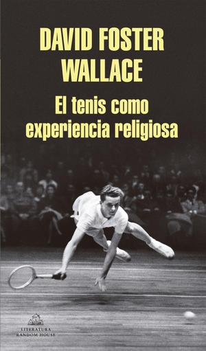 Wallace, David Foster. El tenis como experiencia religiosa. Literatura Random House, 2016.