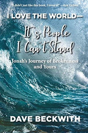 Beckwith, Dave. I Love the World--It's People I Can't Stand - Jonah's Journey of Brokenness and Yours.. Elk Lake Publishing, Inc., 2019.