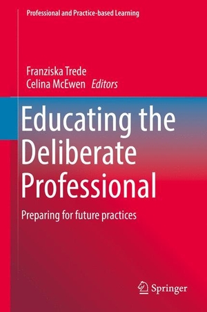McEwen, Celina / Franziska Trede (Hrsg.). Educating the Deliberate Professional - Preparing for future practices. Springer International Publishing, 2016.