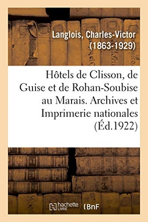 Langlois-C. Les hôtels de Clisson, de Guise et de Rohan-Soubise au Marais. Archives et Imprimerie nationales. Hachette Livre, 2018.