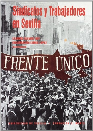 Álvarez Rey, Leandro / Francisco . . . [et al. Contreras Pérez. Sindicatos y trabajadores en Sevilla, una aproximación a la memoria del siglo XX. Editorial Universidad de Sevilla-Secretariado de Publicaciones, 2000.