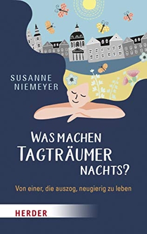 Niemeyer, Susanne. Was machen Tagträumer nachts? - Von einer, die auszog neugierig zu leben. Herder Verlag GmbH, 2019.