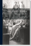Lady Frederick: A Comedy In Three Acts