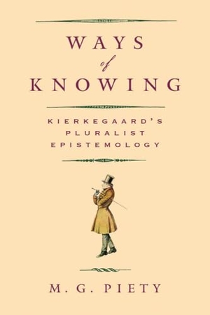 Piety, M. G.. Ways of Knowing - Kierkegaard's Pluralist Epistemology. Longleaf Services on behalf of Baylor University P, 2010.