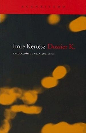Kertész, Imre / Imre Kerstész. Dossier K. Acantilado, 2007.