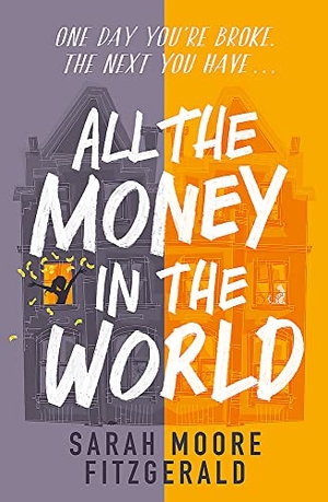 Moore Fitzgerald, Sarah. All the Money in the World. Hachette Children's Group, 2021.