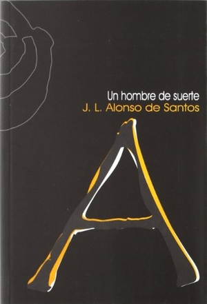 Alonso De Santos, José Luis. Un hombre de suerte. Ñaque Editora, 2004.