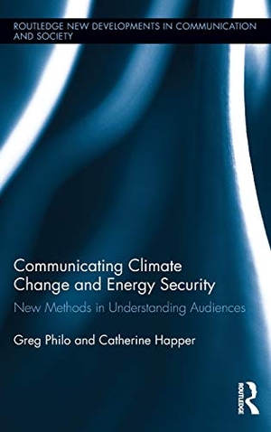 Philo, Greg / Catherine Happer. Communicating Climate Change and Energy Security - New Methods in Understanding Audiences. Routledge, 2013.