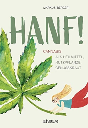 Berger, Markus. Endlich Hanf verstehen - Heilmittel, Nutzpflanze, Genusskraut. AT Verlag, 2020.