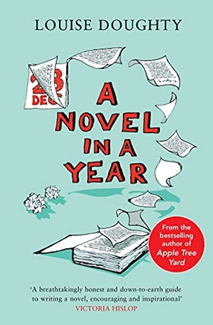 Doughty, Louise. A Novel in a Year - A Novelist's Guide to Being a Novelist. Simon & Schuster Ltd, 2021.