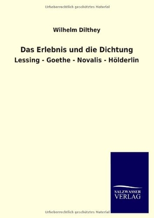 Dilthey, Wilhelm. Das Erlebnis und die Dichtung - Lessing - Goethe - Novalis - Hölderlin. Outlook, 2013.