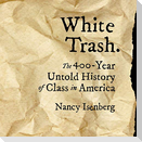 White Trash Lib/E: The 400-Year Untold History of Class in America