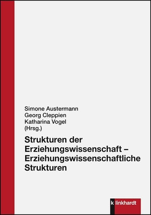 Austermann, Simone / Georg Cleppien et al (Hrsg.). Strukturen der Erziehungswissenschaft - Erziehungswissenschaftliche Strukturen. Klinkhardt, Julius, 2020.
