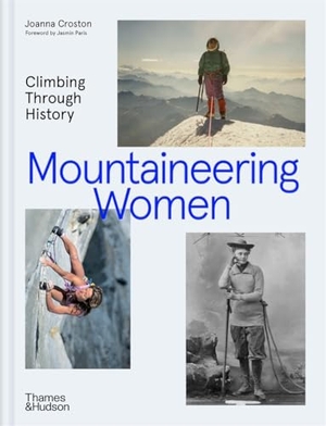 Croston, Joanna. Mountaineering Women - Climbing Through History. Thames & Hudson Ltd, 2025.