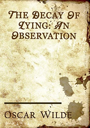 Wilde, Oscar. The Decay of Lying - an essay by Oscar Wilde included in his collection of essays titled Intentions, published in 1891.. Les prairies numériques, 2020.