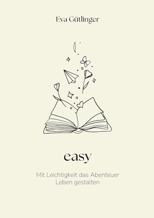Gütlinger, Eva. easy - Mit Leichtigkeit das Abenteuer Leben gestalten. BoD - Books on Demand, 2025.