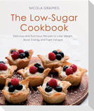 The Low-Sugar Cookbook: Delicious and Nutritious Recipes to Lose Weight, Boost Energy, and Fight Fatigue