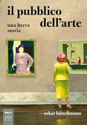 Bätschmann, Oskar. Il pubblico dell'arte. Una breve storia. Johan & Levi, 2024.