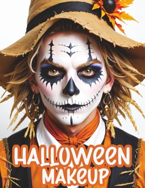 Memoirs, Quillscribe. Halloween Makeup - A Beginner's Friendly Step-by-Step Guide to Easy and Professional Face Painting Instructions for Men and Teens, in Full Color. Quillscribe Memoirs, 2024.