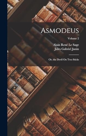 Janin, Jules Gabriel / Alain René Le Sage. Asmodeus - Or, the Devil On Two Sticks; Volume 2. Legare Street Press, 2022.