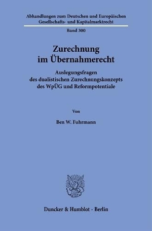 Fuhrmann, Ben W.. Zurechnung im Übernahmerecht - Auslegungsfragen des dualistischen Zurechnungskonzepts des WpÜG und Reformpotentiale. Duncker & Humblot GmbH, 2026.