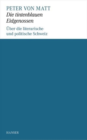 Matt, Peter von. Die tintenblauen Eidgenossen - Über die literarische und politische Schweiz. Carl Hanser Verlag, 2014.