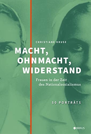 Kruse, Christiane. Macht, Ohnmacht, Widerstand - Frauen in der Zeit des Nationalsozialismus. Edition Braus Berlin GmbH, 2019.