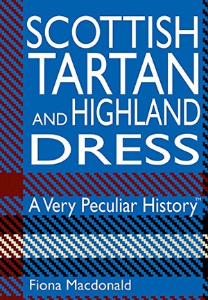 Macdonald, Fiona. Scottish Tartan and Highland Dress. Salariya, 2016.