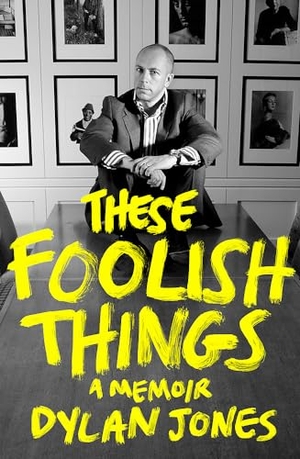 Jones, Dylan. These Foolish Things - A Memoir. Little, Brown Book Group, 2024.