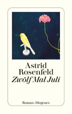 Rosenfeld, Astrid. Zwölf Mal Juli. Diogenes Verlag AG, 2016.