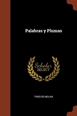 Molina, Tirso De. Palabras y Plumas. Creative Media Partners, LLC, 2017.