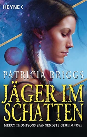 Briggs, Patricia. Jäger im Schatten - Mercy Thompsons spannendste Geheimnisse. Heyne Taschenbuch, 2020.