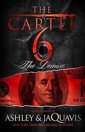 Ashley & Jaquavis. The Cartel 6: The Demise. St. Martin's Publishing Group, 2016.