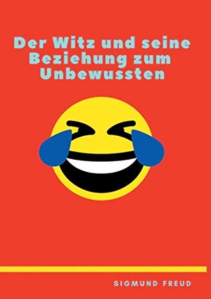 Freud, Sigmund. Der Witz und seine Beziehung zum Unbewußten. Books on Demand, 2020.