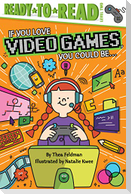 If You Love Video Games, You Could Be...
