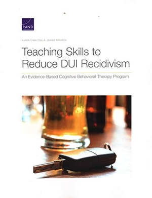 Osilla, Karen Chan / Jeanne Miranda. Teaching Skills to Reduce DUI Recidivism - An Evidence-Based Cognitive Behavioral Therapy Program. RAND Corporation, 2020.