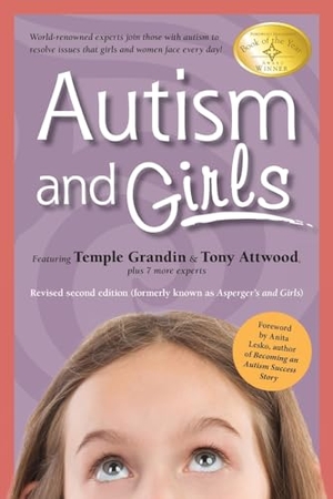 Attwood, Tony / Grandin, Temple et al. Autism and Girls - World-Renowned Experts Join Those with Autism Syndrome to Resolve Issues That Girls and Women Face Every Day! New Updated and Revised Edition. Future Horizons, 2019.
