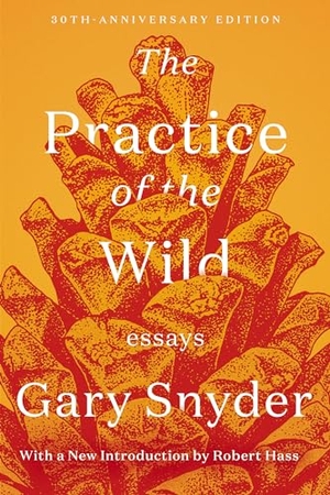 Snyder, Gary / Robert Hass. The Practice of the Wild - Essays. Counterpoint, 2020.