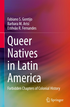 Gontijo, Fabiano S. / Fernandes, Estêvão R. et al. Queer Natives in Latin America - Forbidden Chapters of Colonial History. Springer International Publishing, 2020.