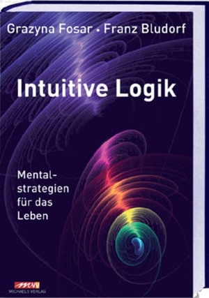 Bludorf, Franz / Grazyna Fosar. Intuitive Logik - Mentalestrategien für das Leben. Michaels Vertrieb, 2010.